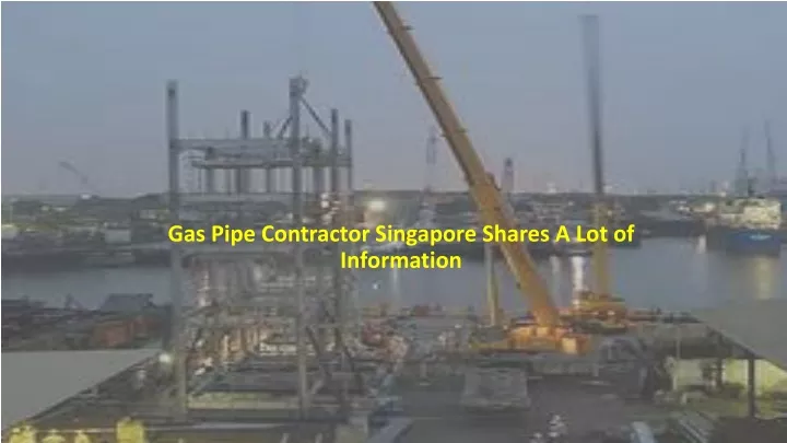 gas pipe contractor singapore shares a lot of information