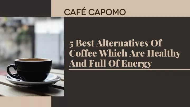5 best alternatives of coffee which are healthy
