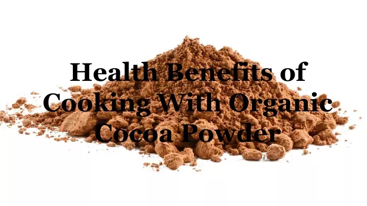 health benefits of cooking with organic cocoa