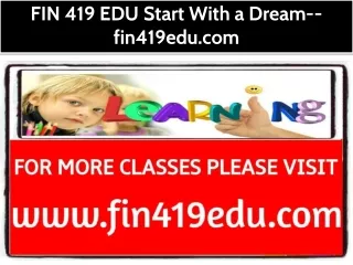 FIN 419 EDU Start With a Dream--fin419edu.com