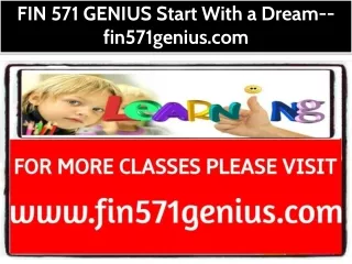 FIN 571 GENIUS Start With a Dream--fin571genius.com