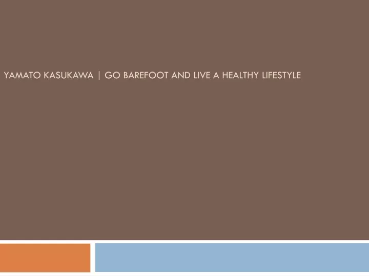 yamato kasukawa go barefoot and live a healthy lifestyle