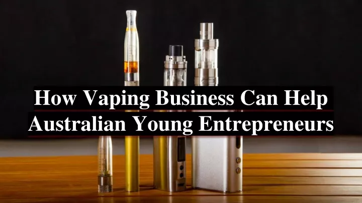 how vaping business can help australian young entrepreneurs