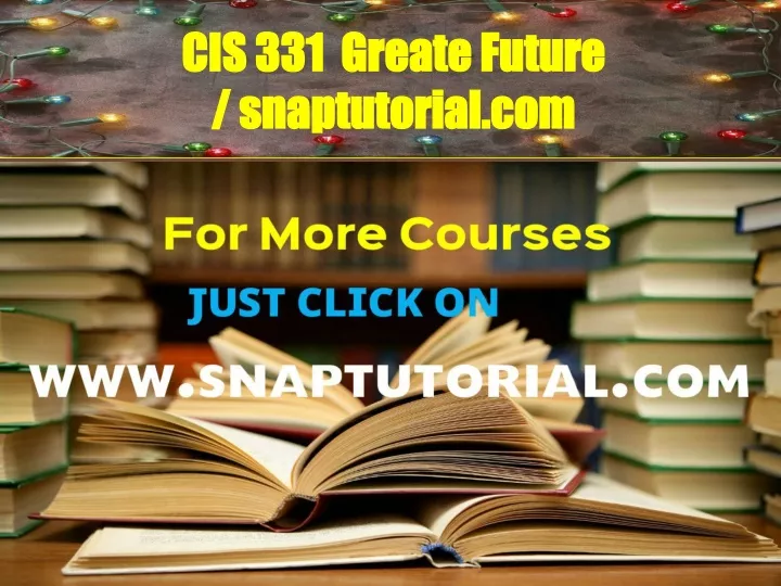 cis 331 greate future snaptutorial com