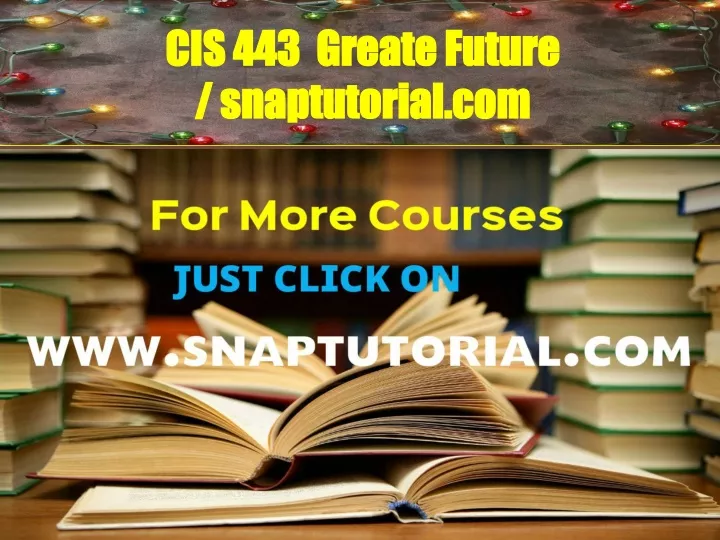 cis 443 greate future snaptutorial com
