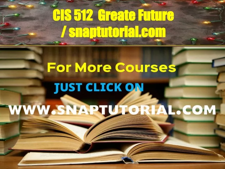cis 512 greate future snaptutorial com