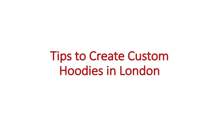 tips to create custom hoodies in london