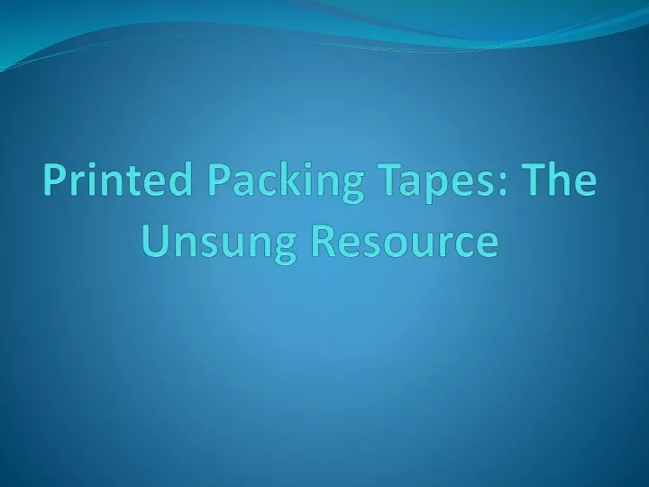 printed packing tapes the unsung resource
