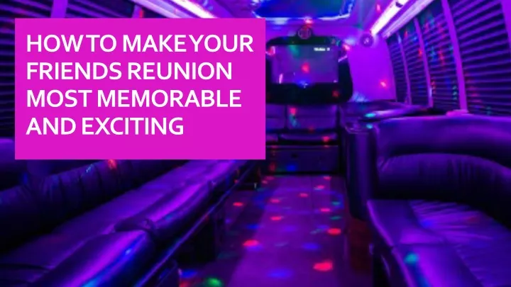 how to make your friends reunion most memorable