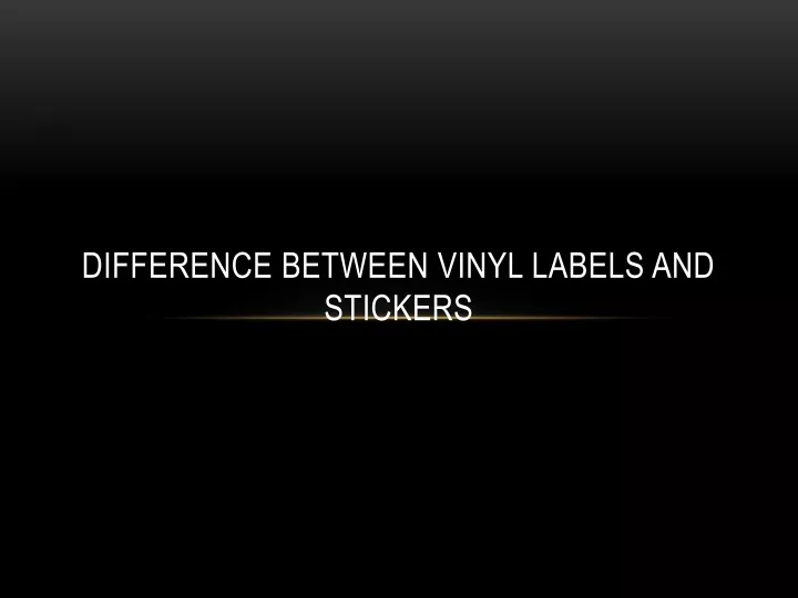 difference between vinyl labels and stickers