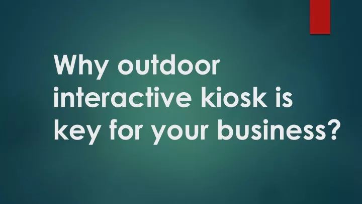 why outdoor interactive kiosk is key for your business