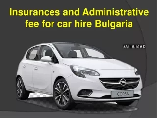 Insurances and Administrative fee for car hire Bulgaria