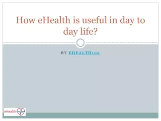 How ehealth is useful in day to day?