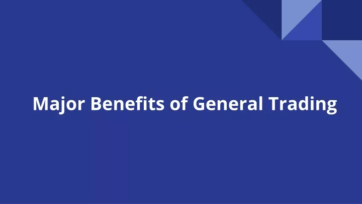 major benefits of general trading