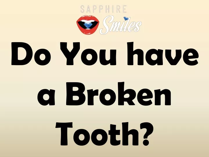 do you have a broken tooth