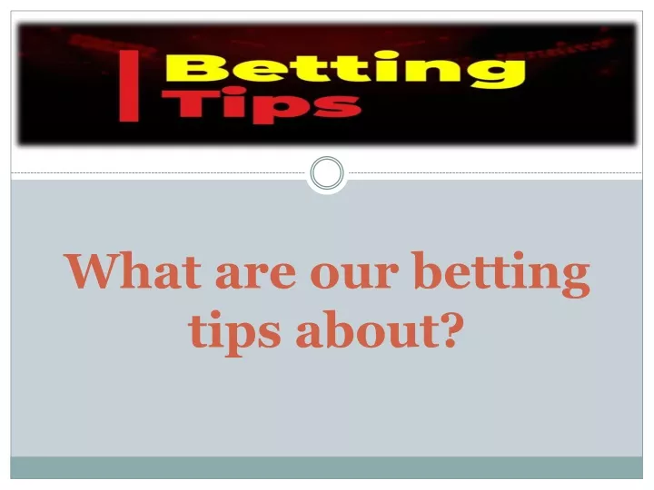 what are our betting tips about