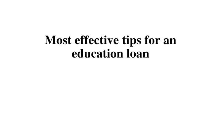 most effective tips for an education loan