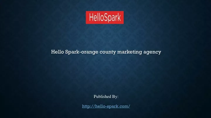hello spark orange county marketing agency published by http hello spark com