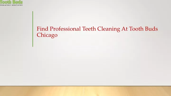 find professional teeth cleaning at tooth buds chicago