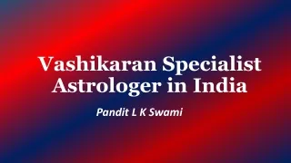 Vashikaran Specialist Astrologer In India - Pandit LK Swami