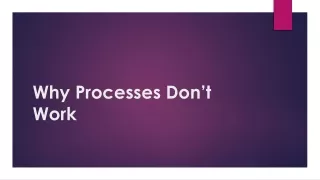 Why Processes Don’t Work
