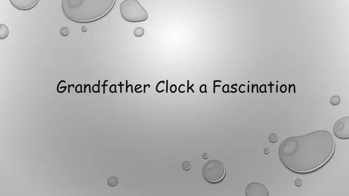 grandfather clock a fascination