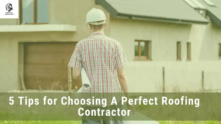 5 tips for choosing a perfect roofing contractor