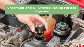 Unconventional Oil Change Tips For Porsche Cayenne