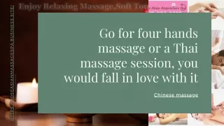 Go for four hands massage or a Thai massage session, you would fall in love with it