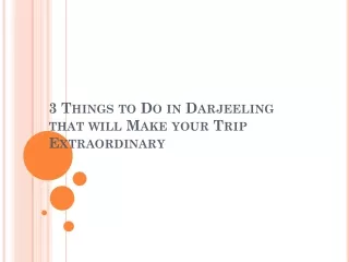 3 Things to Do in Darjeeling that will Make your Trip Extraordinary