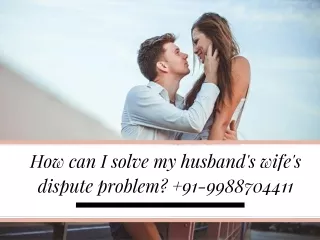 How can I solve my husband's wife's dispute problem?  91-9988704411