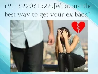 91-8290613225|What are the best way to get your ex back?