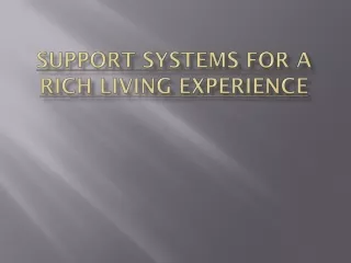 Support Systems for A Rich Living Experience
