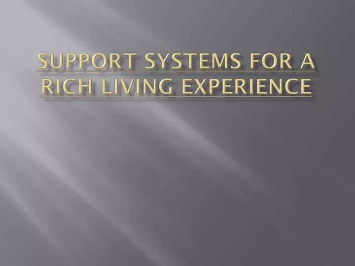support systems for a rich living experience
