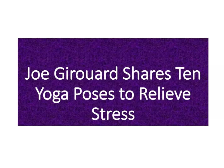 joe girouard shares ten yoga poses to relieve stress
