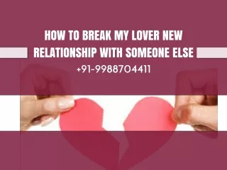 HOW TO BREAK MY LOVER NEW RELATIONSHIP WITH SOMEONE ELSE  91-9988704411