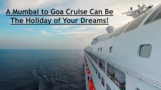 A Mumbai to Goa Cruise Can Be The Holiday of Your Dreams!