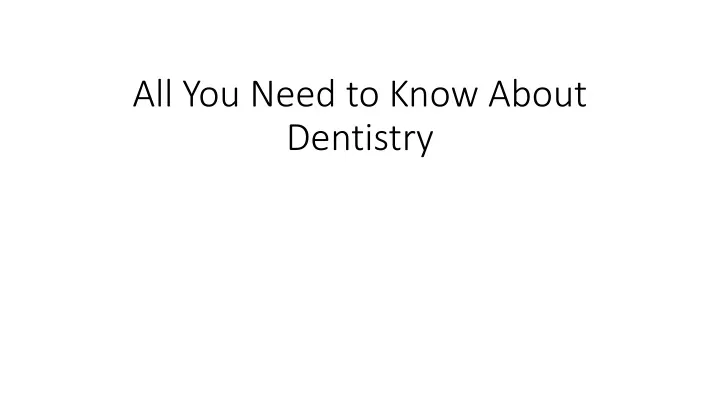 all you need to know about dentistry