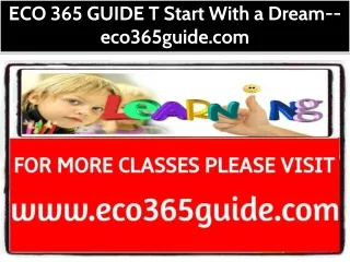 ECO 365 GUIDE T Start With a Dream--eco365guide.com