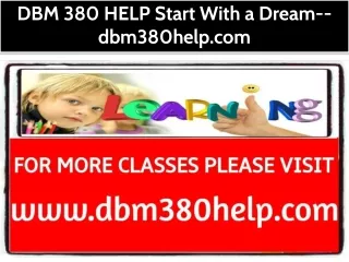 DBM 380 HELP Start With a Dream--dbm380help.com