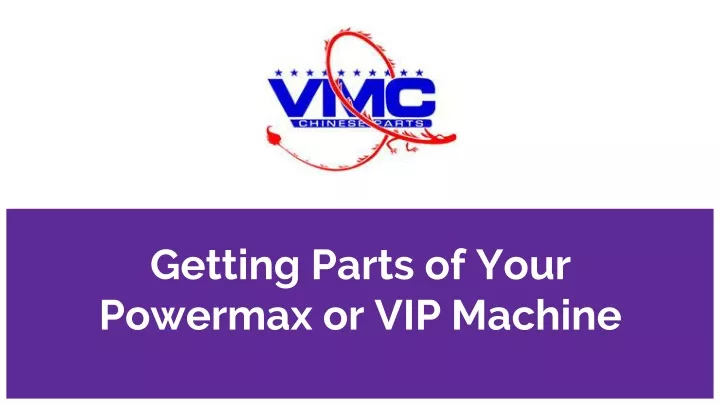 getting parts of your powermax or vip machine