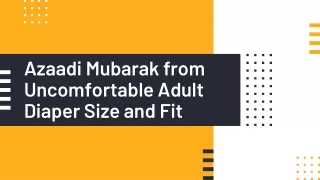Azaadi Mubarak from Uncomfortable Adult Diaper Size and Fit