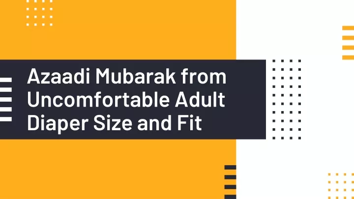 azaadi mubarak from uncomfortable adult diaper size and fit