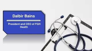 Dalbir Bains - President and CEO of FGH Health