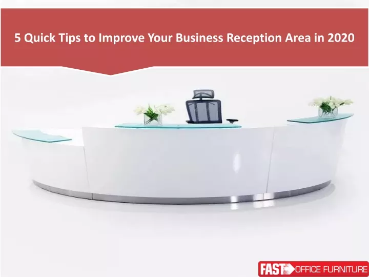 5 quick tips to improve your business reception