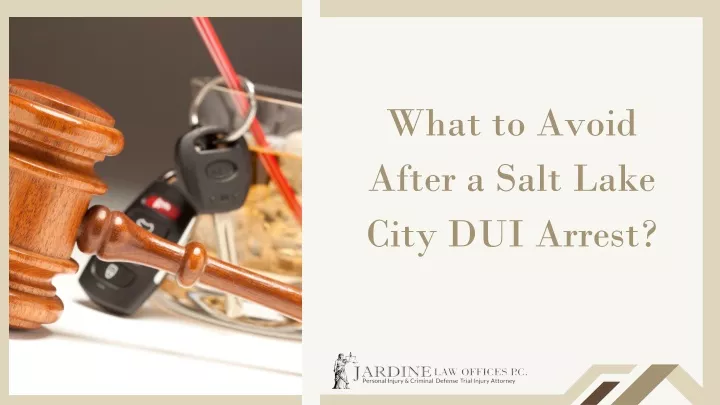 what to avoid after a salt lake city dui arrest