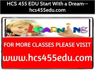HCS 455 EDU Start With a Dream--hcs455edu.com