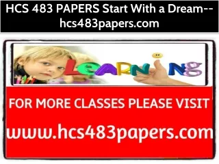 HCS 483 PAPERS Start With a Dream--hcs483papers.com