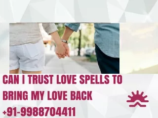 CAN I TRUST LOVE SPELLS TO BRING MY LOVE BACK  91-9988704411