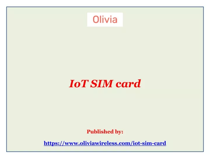 iot sim card published by https www oliviawireless com iot sim card